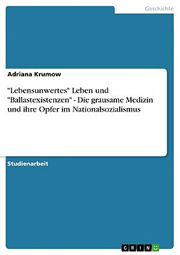 Kartonierter Einband "Lebensunwertes" Leben und "Ballastexistenzen" - Die grausame Medizin und ihre Opfer im Nationalsozialismus von Adriana Krumow