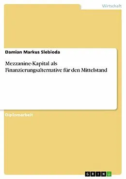 E-Book (epub) Mezzanine-Kapital als Finanzierungsalternative für den Mittelstand von Damian Markus Slebioda