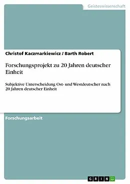E-Book (epub) Forschungsprojekt zu 20 Jahren deutscher Einheit von Christof Kaczmarkiewicz, Barth Robert