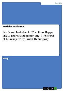 eBook (epub) Death and Initiation in "The Short Happy Life of Francis Macomber" and "The Snows of Kilimanjaro" by Ernest Hemingway de Marieke Jochimsen