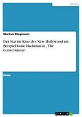 E-Book (epub) Der Star im Kino des New Hollywood am Beispiel Gene Hackman in "The Conversation" von Markus Stegmann
