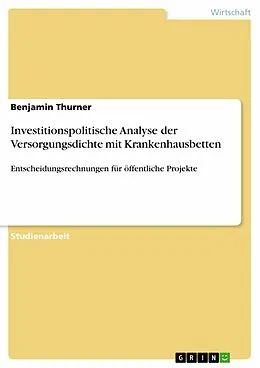 E-Book (epub) Investitionspolitische Analyse der Versorgungsdichte mit Krankenhausbetten von Benjamin Thurner
