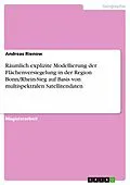E-Book (pdf) Räumlich explizite Modellierung der Flächenversiegelung in der Region Bonn/Rhein-Sieg auf Basis von multispektralen Satellitendaten von Andreas Rienow