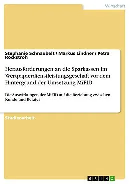 E-Book (pdf) Herausforderungen an die Sparkassen im Wertpapierdienstleistungsgeschäft vor dem Hintergrund der Umsetzung MiFID von Stephanie Schnaubelt, Markus Lindner, Petra Rockstroh