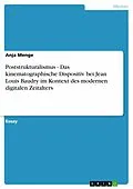 E-Book (pdf) Poststrukturalismus - Das kinematographische Dispositiv bei Jean Louis Baudry im Kontext des modernen digitalen Zeitalters von Anja Menge