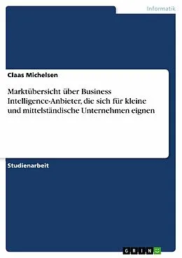 E-Book (epub) Marktübersicht über Business Intelligence-Anbieter, die sich für kleine und mittelständische Unternehmen eignen von Claas Michelsen