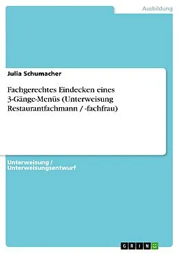 E-Book (epub) Fachgerechtes Eindecken eines 3-Gänge-Menüs (Unterweisung Restaurantfachmann / -fachfrau) von Julia Schumacher