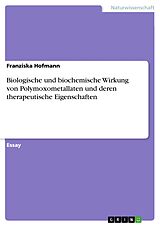 E-Book (pdf) Biologische und biochemische Wirkung von Polymoxometallaten und deren therapeutische Eigenschaften von Franziska Hofmann