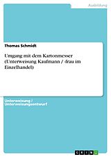 E-Book (epub) Umgang mit dem Kartonmesser (Unterweisung Kaufmann / -frau im Einzelhandel) von Thomas Schmidt