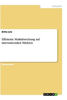 Kartonierter Einband Effiziente Marktforschung auf internationalen Märkten von Britta Lutz