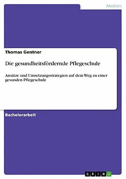 E-Book (epub) Die gesundheitsfördernde Pflegeschule von Thomas Gentner