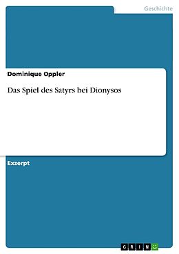Kartonierter Einband Das Spiel des Satyrs bei Dionysos von Dominique Oppler