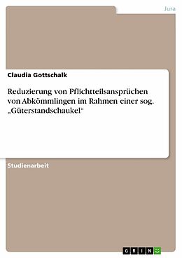 E-Book (pdf) Reduzierung von Pflichtteilsansprüchen von Abkömmlingen im Rahmen einer sog. "Güterstandschaukel" von Claudia Gottschalk
