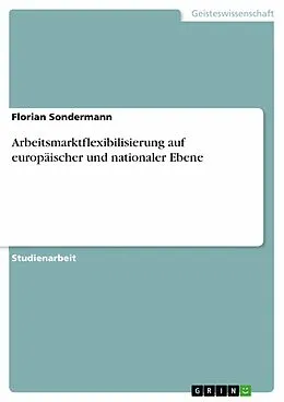 E-Book (pdf) Arbeitsmarktflexibilisierung auf europäischer und nationaler Ebene von Florian Sondermann