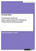 E-Book (epub) Versuchsprotokoll zum pflanzenphysiologischen Praktikum "Dünnschichtchromatographie" von Christoph Böhm