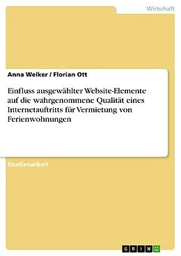 E-Book (pdf) Einfluss ausgewählter Website-Elemente auf die wahrgenommene Qualität eines Internetauftritts für Vermietung von Ferienwohnungen von Anna Welker, Florian Ott