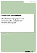 E-Book (epub) Märchen als Ausgangspunkt für interkulturelles Lernen in der Elementarpädagogik von Corinna Kühn, Caroline Knaup