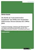 E-Book (epub) Die Kritik am "real existierenden Sozialismus" der DDR in der utopischen DDR Science Fiction Literatur der 1980er Jahre von Denise Cassim
