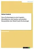 E-Book (pdf) Neue Technologien in der Logistik - Identifikation und Analyse potentieller Einsatzfelder der Multi-Touch-Technologie von Stefan Friedrich