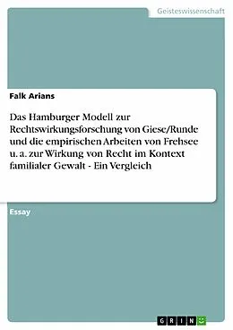 E-Book (epub) Das Hamburger Modell zur Rechtswirkungsforschung von Giese/Runde und die empirischen Arbeiten von Frehsee u. a. zur Wirkung von Recht im Kontext familialer Gewalt - Ein Vergleich von Falk Arians