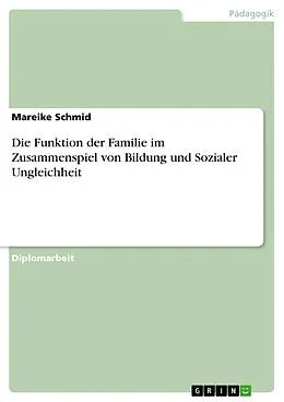 E-Book (epub) Die Funktion der Familie im Zusammenspiel von Bildung und Sozialer Ungleichheit von Mareike Schmid