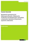 E-Book (epub) Rumänisch im Kontext des Balkansprachbundes: Balkanische Strukturen des Rumänischen und die Äquivalenz entsprechender Strukturen in anderen romanischen Sprachen (Französisch, Spanisch, Italienisch) von Susanne Hasenstab