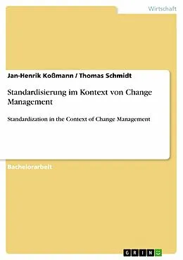 E-Book (epub) Standardisierung im Kontext von Change Management von Jan-Henrik Koßmann, Thomas Schmidt