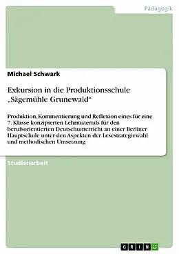 E-Book (epub) Exkursion in die Produktionsschule "Sägemühle Grunewald" von Michael Schwark