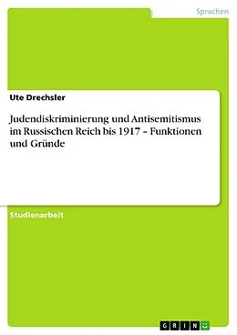 E-Book (pdf) Judendiskriminierung und Antisemitismus im Russischen Reich bis 1917 - Funktionen und Gründe von Ute Drechsler