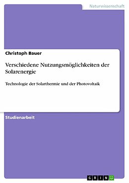 E-Book (epub) Verschiedene Nutzungsmöglichkeiten der Solarenergie von Christoph Bauer