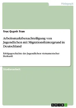 E-Book (epub) Arbeitsmarktbenachteiligung von Jugendlichen mit Migrationshintergrund in Deutschland von Truc Quynh Tran