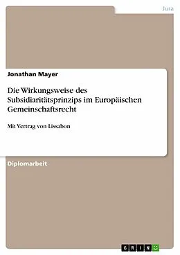 E-Book (pdf) Die Wirkungsweise des Subsidiaritätsprinzips im Europäischen Gemeinschaftsrecht von Jonathan Mayer