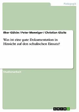 E-Book (pdf) Was ist eine gute Dokumentation in Hinsicht auf den schulischen Einsatz? von Ilker Gülcin, Peter Menniger, Christian Gluitz