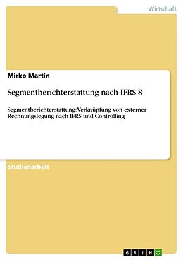 Kartonierter Einband Segmentberichterstattung nach IFRS 8 von Mirko Martin