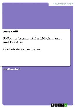 Kartonierter Einband RNA-Interferenzen: Ablauf, Mechanismen und Resultate von Anne Pytlik