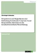 E-Book (epub) Perspektiven und Möglichkeiten der Einbindung bestehender Corporate Social Responsibility-Aktivitäten in die beruflich-betriebliche Weiterbildung von Christoph Schmaler