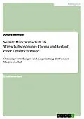 E-Book (epub) Soziale Marktwirtschaft als Wirtschaftsordnung - Thema und Verlauf einer Unterrichtsreihe von André Kemper