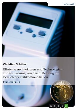 Kartonierter Einband Effiziente Architekturen und Technologien zur Realisierung von Smart Metering im Bereich der Nahkommunikation von Christian Schäfer