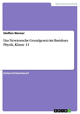 E-Book (epub) Das Newtonsche Grundgesetz im Basiskurs Physik, Klasse 11 von Steffen Werner