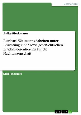 E-Book (epub) Reinhard Wittmanns Arbeiten unter Beachtung einer sozialgeschichtlichen Ergebnisorientierung für die Nachwissenschaft von Anika Bleckmann