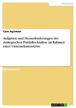 Kartonierter Einband Aufgaben und Herausforderungen der strategischen Portfolio-Analyse im Rahmen einer Unternehmenskrise von Cem Agirman