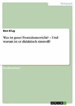 E-Book (pdf) Was ist guter Frontalunterricht? - Und warum ist er didaktisch sinnvoll? von Ron Klug