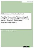 E-Book (epub) Teaching Composition Writing in English as a Foreign Language (EFL) at the Tertiary Level: A Balanced Curricular and Instructional Approach von M. Maniruzzaman, Shahnaz Mahmud