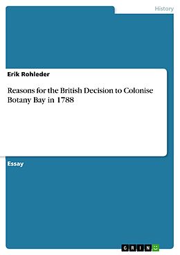 eBook (epub) Reasons for the British decision to colonise Botany Bay in 1788 de Erik Rohleder