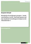 E-Book (epub) Räumliches Vorstellungsvermögen - Studie zum Einfluss von PC- und Videospielen auf das räumliche Vorstellungsvermögen in der Sekundarstufe 1 von Benjamin Schnepf