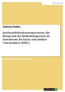 Kartonierter Einband Insolvenzfrüherkennungssysteme, das Rating und das Risikomanagement als Instrumente für kleine und mittlere Unternehmen (KMU) von Andreas Fiedler