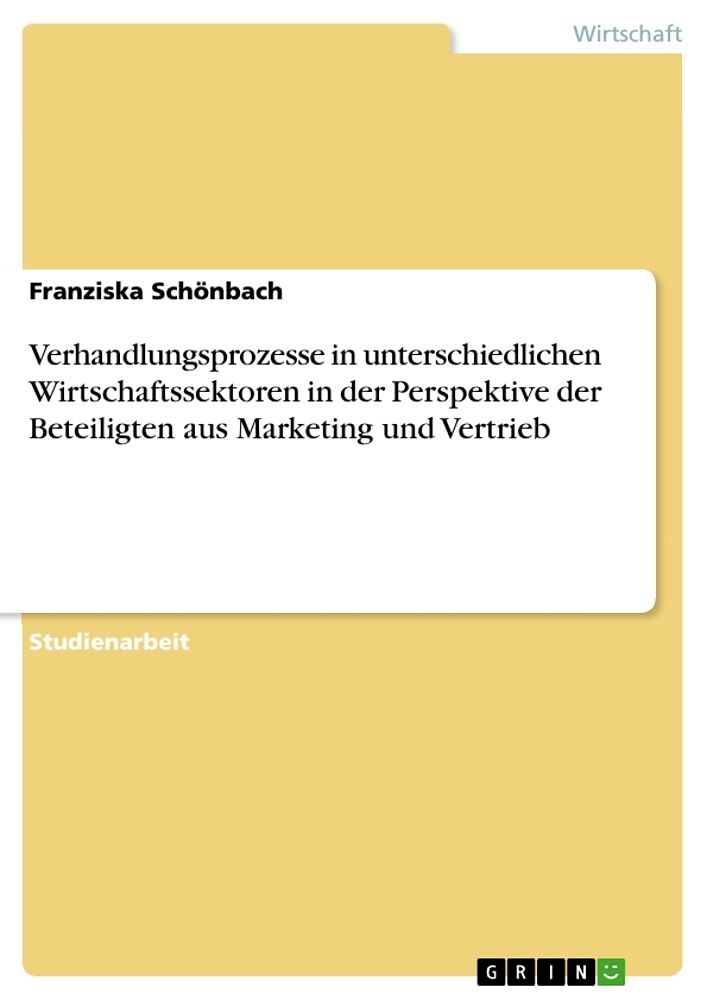 Verhandlungsprozesse in unterschiedlichen Wirtschaftssektoren in der Perspektive der Beteiligten aus Marketing und Vertrieb