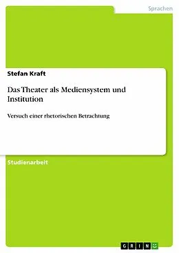 E-Book (pdf) Das Theater als Mediensystem und Institution von Stefan Kraft
