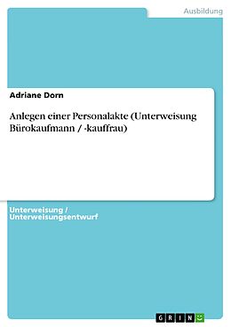 E-Book (epub) Anlegen einer Personalakte (Unterweisung Bürokaufmann / -kauffrau) von Adriane Dorn
