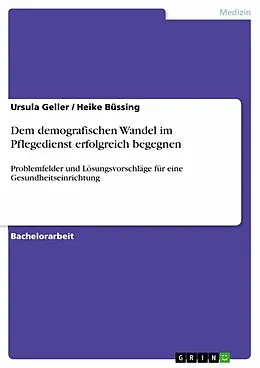 E-Book (epub) Dem demografischen Wandel im Pflegedienst erfolgreich begegnen von Ursula Geller, Heike Büssing